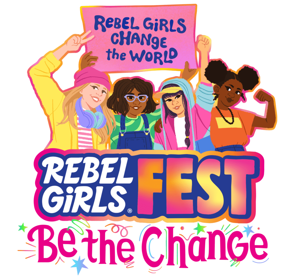 Headline text in the image reads "Rebel Girls Fest: Be The Change". Above the text is an illustration of four girls of diverse racial identities and fashion style. Their hands are in the air with peace signs and fists, and one is holding a sign that reads "Rebel Girls Change the World."