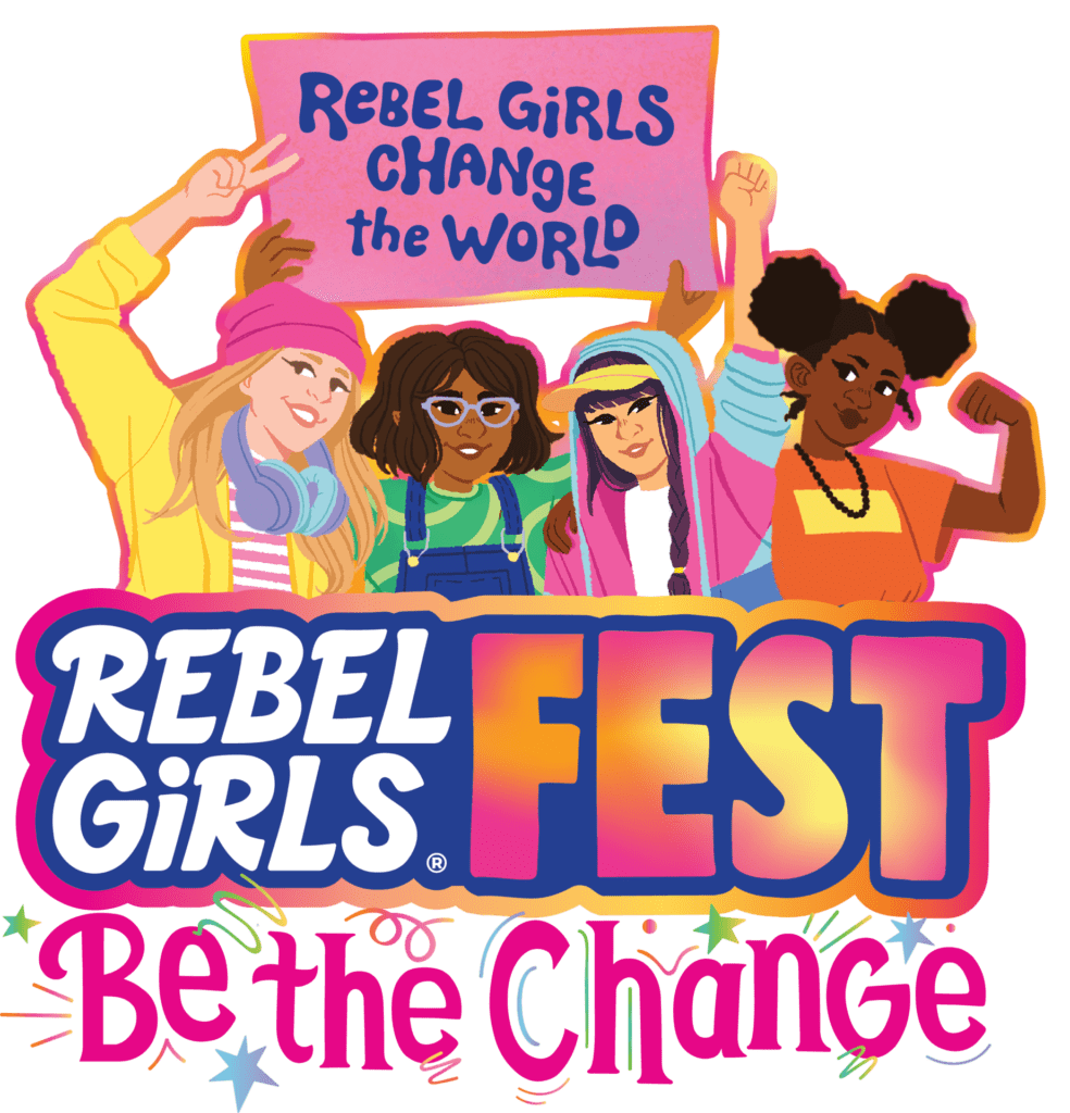 Headline text in the image reads "Rebel Girls Fest: Be The Change". Above the text is an illustration of four girls of diverse racial identities and fashion style. Their hands are in the air with peace signs and fists, and one is holding a sign that reads "Rebel Girls Change the World."