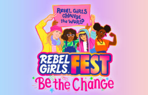 Rebel Girls Fest 2022: Be The Change