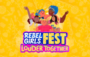 Rebel Girls Fest 2023: Louder Together