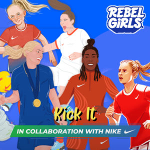 Kick It: Rebel Girls In Collaboration with Nike